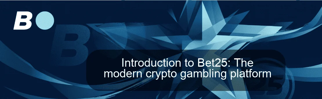 Introduction to Bet25: The modern crypto gambling platform Introduction to Bet25: The modern crypto gambling platform